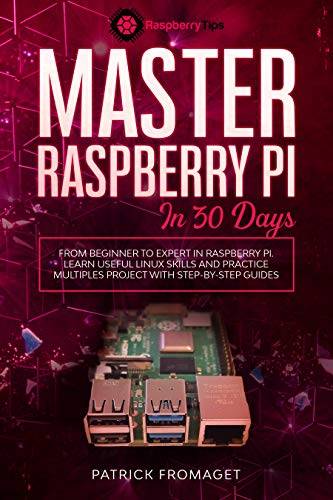 Master your Raspberry Pi in 30 days: A step-by-step guide for beginners on Raspberry Pi