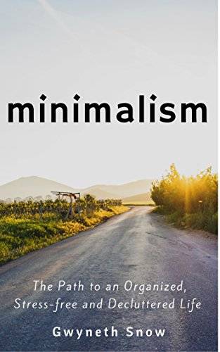 Minimalism: The Path to an Organized, Stress-free and Decluttered Life