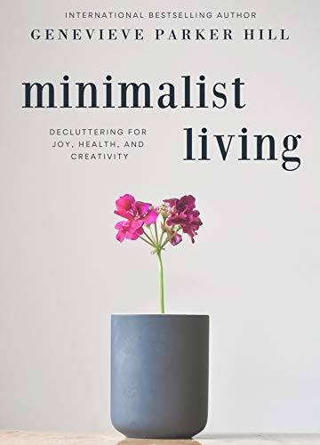Minimalist Living: Decluttering for Joy, Health, and Creativity