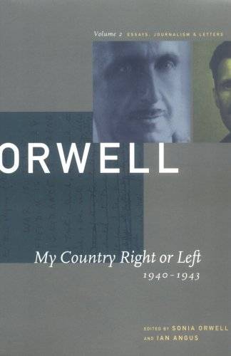 My Country Right or Left: 1940-1943 (The Collected Essays, Journalism & Letters, Vol. 2)