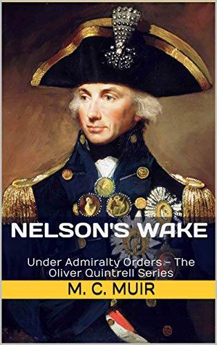 Nelson's Wake: Under Admiralty Orders - The Oliver Quintrell Series - Book 6