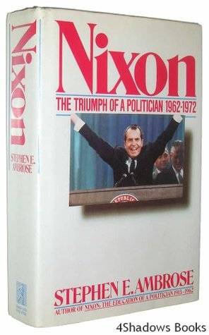 Nixon Volume #2: The Triumph of a Politician 1962-1972