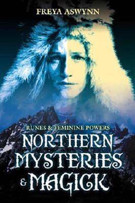 Northern Mysteries & Magick: Runes, Gods, and Feminine Powers