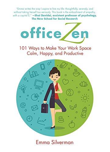 Office Zen: 101 Ways to Make Your Work Space Calm, Happy, and Productive
