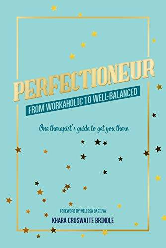 Perfectioneur From Workaholic to Well-Balanced: One Therapist's Guide to Get You There