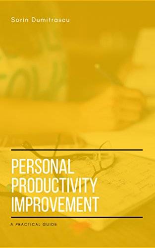 Personal Productivity Improvement: A Practical Guide
