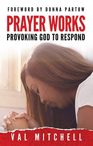 Prayer Works: Provoking God to Respond
