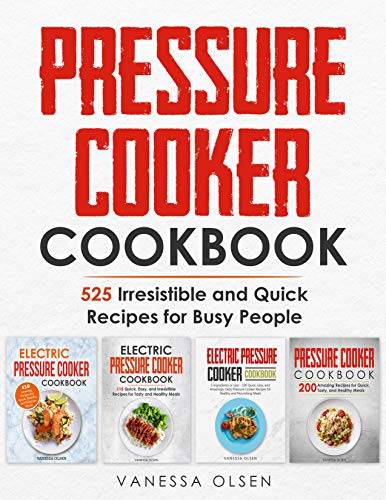 Pressure Cooker Cookbook: 525 Irresistible and Quick Recipes for Busy People