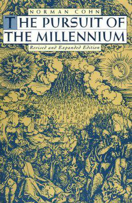 Pursuit of the Millennium: Revolutionary Millenarians and Mystical Anarchists of the Middle Ages