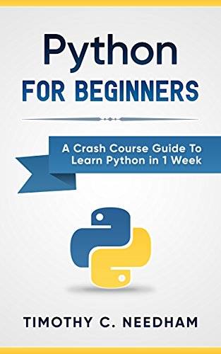 Python: For Beginners: A Crash Course Guide To Learn Python in 1 Week (coding, programming, web-programming, programmer)