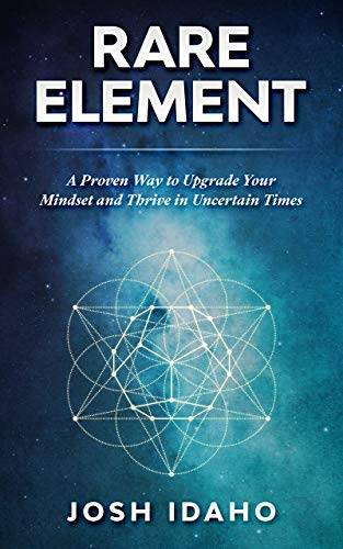 Rare Element: A Proven Way to Upgrade Your Mindset and Thrive in Uncertain Times