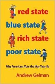Red State, Blue State, Rich State, Poor State: Why Americans Vote the Way They Do