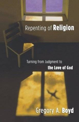 Repenting of Religion: Turning from Judgment to the Love of God