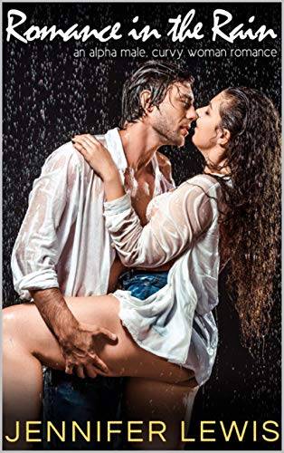Romance In The Rain: an alpha male. curvy woman romance (an alpha male, curvy woman romance)