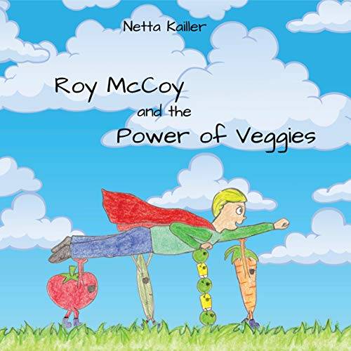 Roy McCoy and the Power of Veggies: The perfect book for picky eaters and curious kids