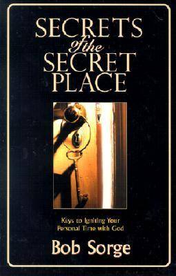 Secrets of the Secret Place: Keys to Igniting Your Personal Time with God