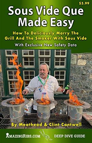 Sous Vide Que Made Easy: How To Deliciously Marry The Grill And Smoker With Sous Vide
