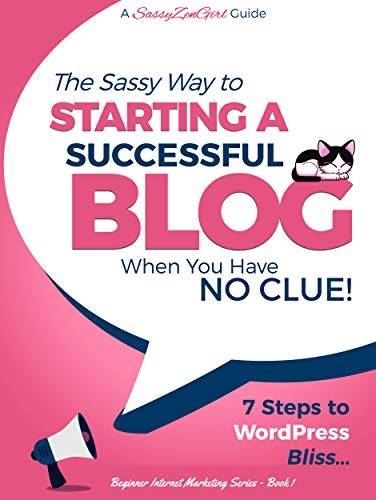 Starting a Successful Blog when you have NO CLUE!: 7 Steps to WordPress Bliss....