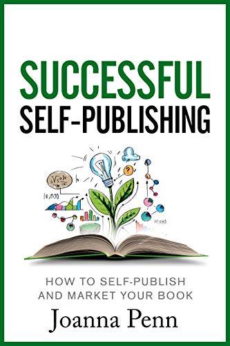 Successful Self-Publishing: How to self-publish and market your book