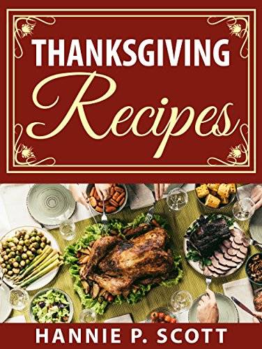 Thanksgiving Recipes: 150+ Delicious Family Holiday Recipes (2017 Edition)