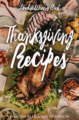 Thanksgiving Recipes: Abedikitchen's Best Thanksgiving Cookbook