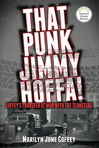 That Punk Jimmy Hoffa!: Coffey’s Transfer at War with the Teamsters