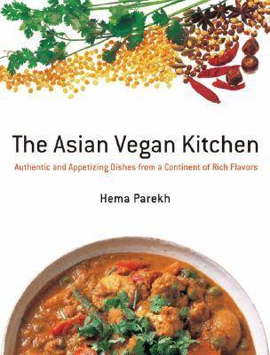 The Asian Vegan Kitchen: Authentic and Appetizing Dishes from a Continent of Rich Flavors