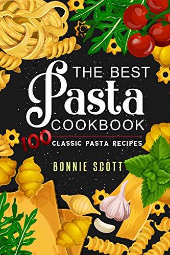 The Best Pasta Cookbook: 100 Classic Pasta Recipes