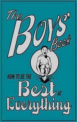 The Boys' Book: How To Be The Best At Everything