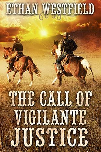 The Call of Vigilante Justice: A Historical Western Adventure Book