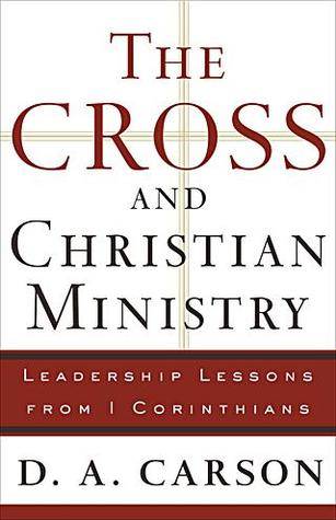 The Cross and Christian Ministry: Leadership Lessons from 1 Corinthians