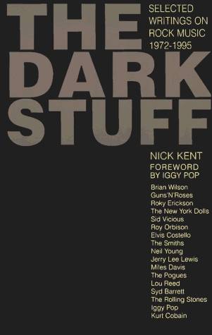 The Dark Stuff: Selected Writings On Rock Music