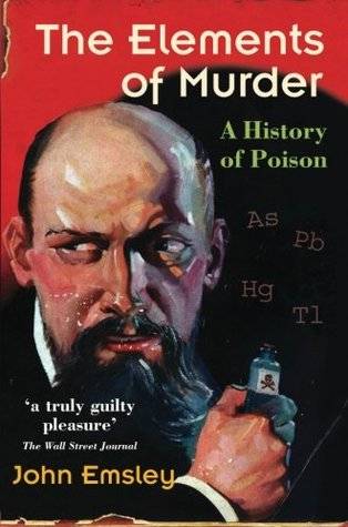 The Elements of Murder: A History of Poison
