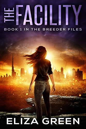 The Facility: Dystopian Survival Fiction (Book 1, The Breeder Files)