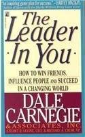 The Leader In You: How to Win Friends, Influence People and Succeed in a Changing World