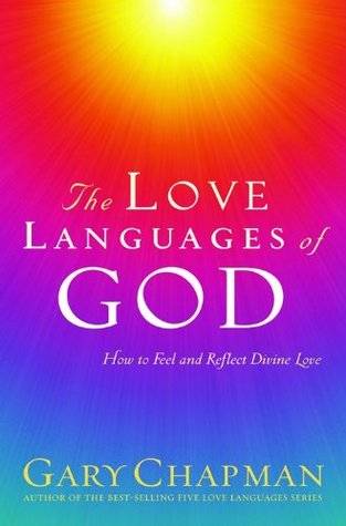 The Love Languages of God: How to Feel and Reflect Divine Love