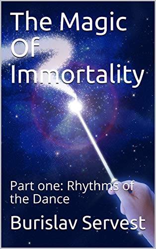 The Magic Of Immortality: Part one: Rhythms of the Dance