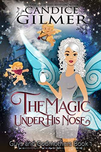 The Magic Under His Nose: A Guys and Godmothers Book