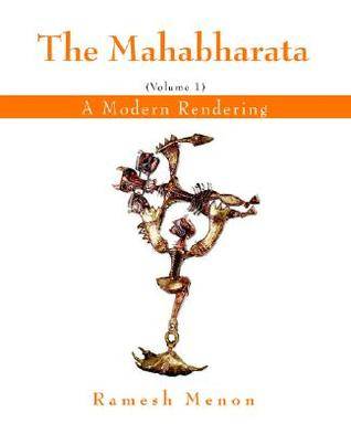 The Mahabharata: A Modern Rendering, Vol. 1