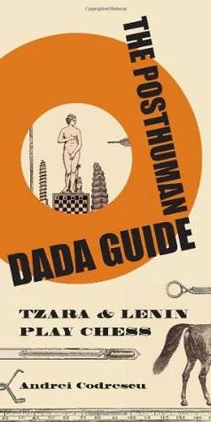 The Posthuman Dada Guide: Tzara & Lenin Play Chess (Public Square)