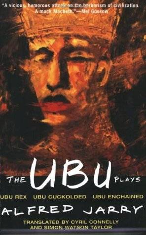 The Ubu Plays: Ubu Rex / Ubu Cuckolded / Ubu Enchained