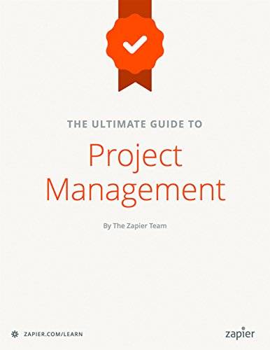 The Ultimate Guide to Project Management: Learn everything you need to successfully manage projects and get them done