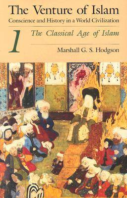 The Venture of Islam, Vol 1: The Classical Age of Islam