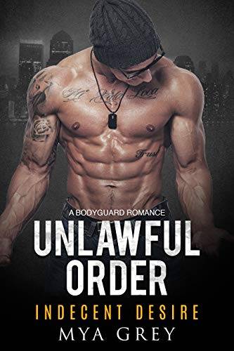 Unlawful Orders - A Bodyguard -to- Lovers Romance: Indecent Desire