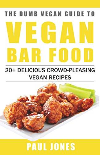 Vegan Bar Food: 20+ Delicious Crowd-Pleasing Vegan Recipes