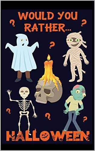 Would You Rather? Halloween: 200 Spooky and Silly Questions For Fun Family Games For All Ages