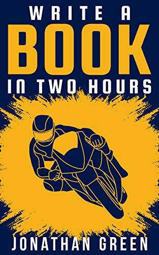Write a Book in Two Hours: How to Write a Book, Novel, or Children’s Book in Far Less than 30 Days