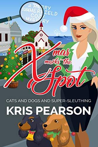 XMAS MARKS THE SPOT : Cats and dogs and super-sleuthing: Merry Summerfield Cozy Mysteries Book 2